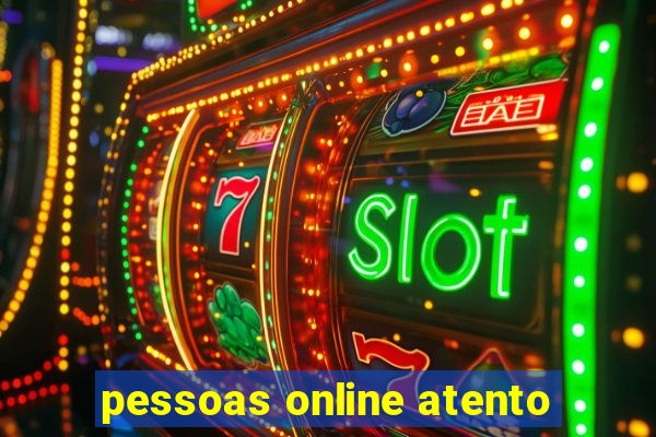 pessoas online atento